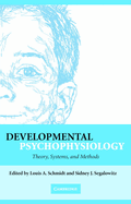 Developmental Psychophysiology: Theory, Systems, and Methods