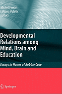 Developmental Relations Among Mind, Brain and Education: Essays in Honor of Robbie Case
