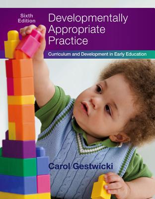 Developmentally Appropriate Practice: Curriculum and Development in Early Education - Gestwicki, Carol