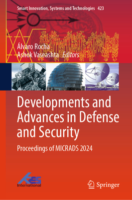 Developments and Advances in Defense and Security: Proceedings of Micrads 2024 - Rocha, lvaro (Editor), and Vaseashta, Ashok (Editor)