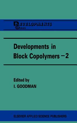 Developments in Block Copolymers - 2 - Goodman, I (Editor)