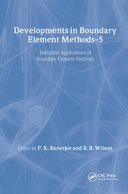 Developments in Boundary Element Methods: Industrial Applications - Banerjee, P K (Editor), and Wilson, B (Editor)