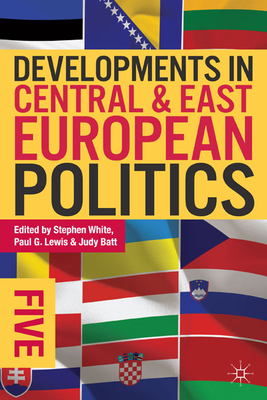Developments in Central and East European Politics 5 - White, Stephen, Dr. (Editor), and Lewis, Paul G (Editor), and Batt, Judy (Editor)
