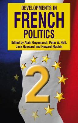 Developments in French Politics 2 - Guyomarch, Alain (Editor), and Machin, Howard (Editor), and Hall, Peter A (Editor)