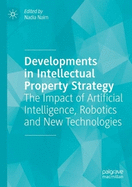 Developments in Intellectual Property Strategy: The Impact of Artificial Intelligence, Robotics and New Technologies