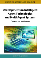 Developments in Intelligent Agent Technologies and Multi-Agent Systems: Concepts and Applications