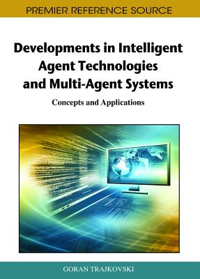 Developments in Intelligent Agent Technologies and Multi-Agent Systems: Concepts and Applications - Trajkovski, Goran (Editor)