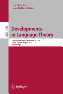 Developments in Language Theory: 16th International Conference, Dlt 2012, Taipei, Taiwan, August 14-17, 2012, Proceedings - Yen, Hsu-Chun (Editor), and Ibarra, Oscar H (Editor)