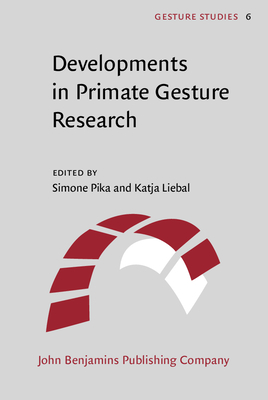 Developments in Primate Gesture Research - Pika, Simone (Editor), and Liebal, Katja (Editor)