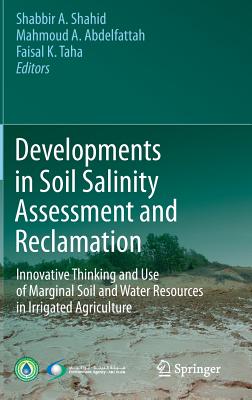 Developments in Soil Salinity Assessment and Reclamation: Innovative Thinking and Use of Marginal Soil and Water Resources in Irrigated Agriculture - Shahid, Shabbir A. (Editor), and Abdelfattah, Mahmoud A. (Editor), and Taha, Faisal K. (Editor)