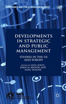 Developments in Strategic and Public Management: Studies in the US and Europe - Joyce, Paul, and Bryson, J. (Editor), and Holzer, Marc