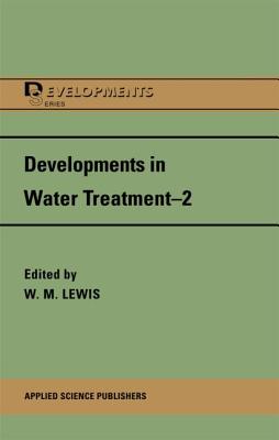Developments in Water Treatment 2 - Lewis, W M (Editor)