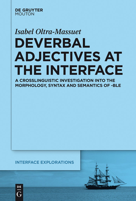 Deverbal Adjectives at the Interface - Oltra-Massuet, Isabel