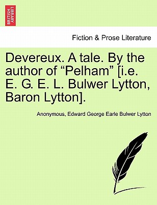 Devereux. a Tale. by the Author of Pelham [I.E. E. G. E. L. Bulwer Lytton, Baron Lytton]. Vol. II - Anonymous, and Bulwer Lytton, Edward George Earle