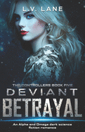 Deviant Betrayal: A dark Omegaverse science fiction romance