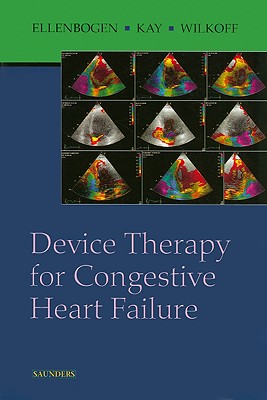 Device Therapy for Congestive Heart Failure - Ellenbogen, Kenneth A, MD, and Kay, G Neal, MD, and Wilkoff, Bruce L, MD