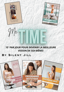 Deviens la Meilleure Version de Toi: Les 5 Programmes Me Time: Transforme ta vie en 15 minutes par jour, sans ?quipement