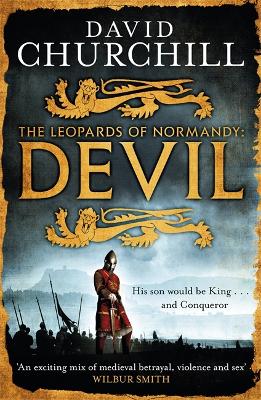 Devil (Leopards of Normandy 1): A vivid historical blockbuster of power, intrigue and action - Churchill, David
