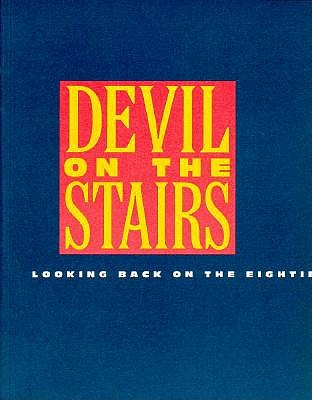 Devil on the Stairs: Looking Back on the Eighties - Institute of Contemporary Art (Editor)