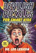 Devilish Puzzles for Smart Kids: 100+ Brain-Bending Challenges to Outwit, Outplay, and Outsmart!