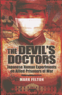 Devil's Doctors: Japanese Human Experiments on Allied Prisoners of War