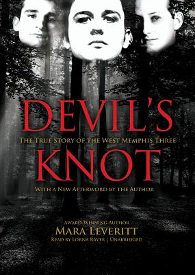 Devil's Knot: The True Story of the West Memphis Three - Leveritt, Mara, and Raver, Lorna (Read by)