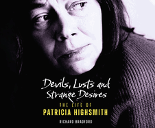 Devils, Lusts and Strange Desires: The Life of Patricia Highsmith