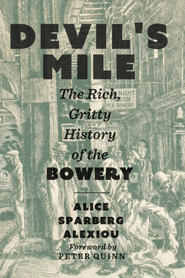 Devil's Mile: The Rich, Gritty History of the Bowery - Sparberg Alexiou, Alice, and Quinn, Peter (Foreword by)