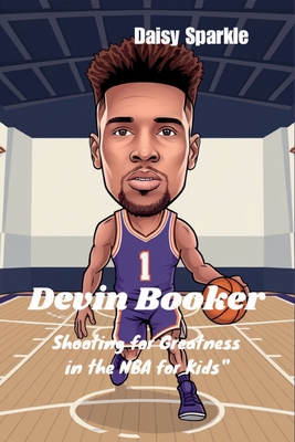 Devin Booker: Shooting for Greatness in the NBA for Kids" - Sparkle, Daisy