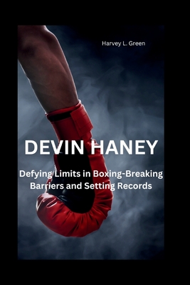 Devin Haney: Defying Limits in Boxing-Breaking Barriers and Setting Records - L Green, Harvey