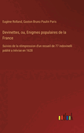 Devinettes, Ou, Enigmes Populaires de La France: Suivies de La Reimpression D'Un Recueil de 77 Indovinelli, Publie a Trevise En 1628