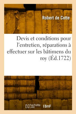 Devis et conditions des ouvrages de maonnerie, charpenterie, couvertures, menuiserie, pavs - De Cotte, Robert