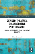 Devised Theater's Collaborative Performance: Making Masterpieces from Collective Concepts