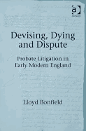 Devising, Dying and Dispute: Probate Litigation in Early Modern England