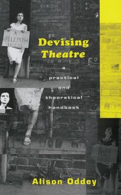 Devising Theatre: A Practical and Theoretical Handbook - Oddey, Alison