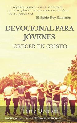 Devocional Para Jovenes: Crecer En Cristo - de Andrews, Pamela Navarrete (Translated by), and Overton, Terry