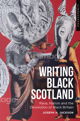 Devolving Black Britain: Race and Nation in Contemporary Scottish Fiction - Jackson, Joseph H.