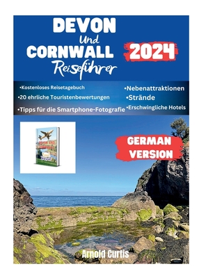 Devon und Cornwall Reisefhrer 2024: Enthllung der bezaubernden Ksten Sdwestenglands - Curtis, Arnold