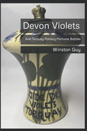 Devon Violets: And Torquay Pottery Perfume Bottles