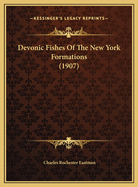 Devonic Fishes of the New York Formations (1907)