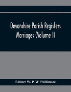 Devonshire Parish Registers. Marriages (Volume I)