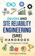 DevOps and Site Reliability Engineering (SRE) Handbook: Non-Programmer's Guide