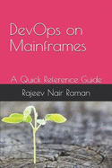 Devops on Mainframes a Quick Reference Guide: Rajeev Nair Raman