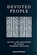 Devoted People: Belief Andreligion in Early Modern Ireland Out of Print - Gillespie, Raymond