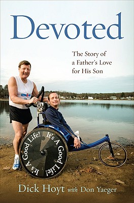 Devoted: The Story of a Father's Love for His Son - Hoyt, Dick, and Yaeger, Don