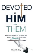 Devoted to Him for Them: Encouragement for Those Who Serve Others