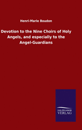 Devotion to the Nine Choirs of Holy Angels, and especially to the Angel-Guardians