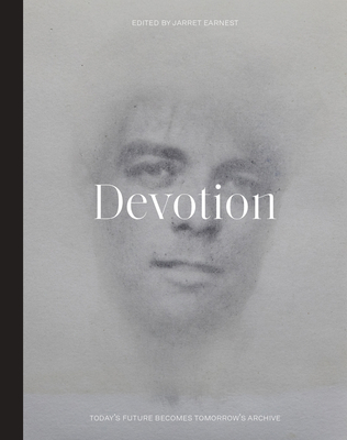 Devotion: Today's Future Becomes Tomorrow's Archive - Earnest, Jarrett (Editor)