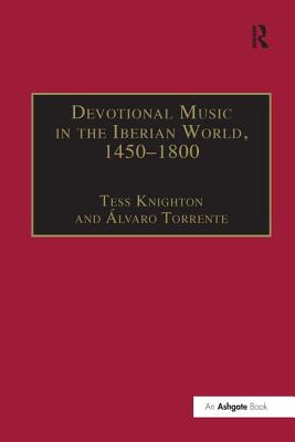 Devotional Music in the Iberian World, 1450-1800: The Villancico and Related Genres - Torrente, ?lvaro, and Knighton, Tess (Editor)