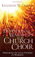 Devotional Warm-Ups for the Church Choir: Preparing to Lead Others in Worship